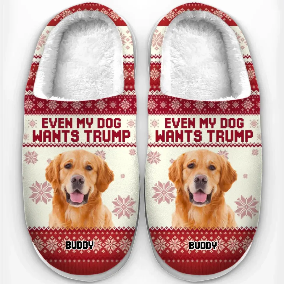 Custom Photo Even My Pet Wants Him - US Election Fluffy Slippers - Christmas Gift For Conservative Supporters