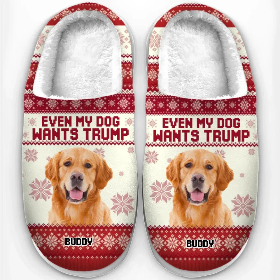 Custom Photo Even My Pet Wants Him - US Election Fluffy Slippers - Christmas Gift For Conservative Supporters