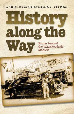History along the Way, Stories beyond the Texas Roadside Markers